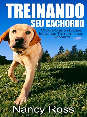 cover image of Treinando seu Cachorro. O Guia Completo para Iniciantes Treinarem seu Cachorro.